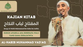 KAJIAN KITAB AL MIFTAH  ALHABIB MUHAMMAD VADAQ  HAL 8 HUKMU MA IDZASTAWA AULIAUNNIKAH [upl. by Yessej337]