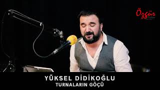 YÜKSEL DİDİKOĞLU  TURNALARIN GÖÇÜ  Canlı Performans [upl. by Artenehs]