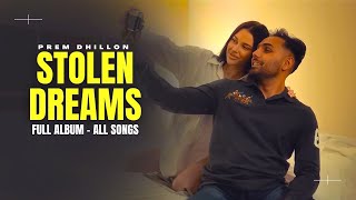 Stolen Dreams EP All Songs  Prem Dhillon New Song  New Punjabi Songs [upl. by Helena]