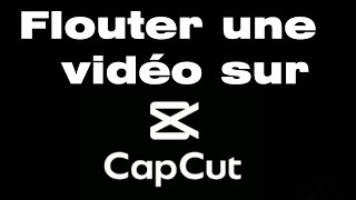 Comment flouter une vidéo sur CapCut mettre un effet flou sur une vidéo [upl. by Otreblasiul]