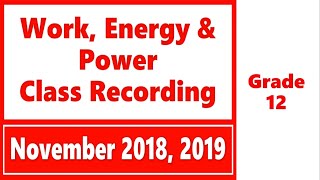 Grade 12  Work Energy amp Power  Nov 2018  2019  Class Recording [upl. by Knapp]