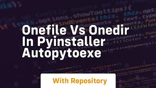 Onefile vs onedir in pyinstaller autopytoexe [upl. by Ronn]