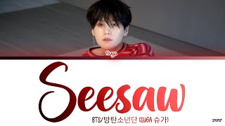 BTS SUGA  Seesaw Lyrics Color Coded Lyrics HanRomEng가사 [upl. by Nikolos]