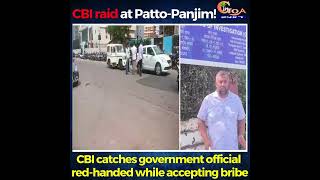 CBI raid at PattoPanjim CBI catches government official redhanded while accepting bribe [upl. by Enoyrt277]