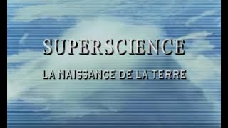 SuperScience  La naissance de la Terre [upl. by Gwenette509]