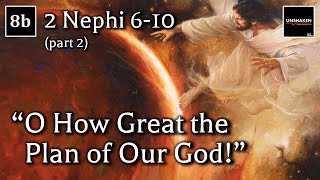 Come Follow Me  2 Nephi 610 part 2 quotO How Great the Plan of Our Godquot [upl. by Largent521]