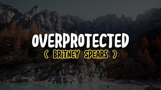 Britney Spears  Overprotected Lyrics [upl. by Anne-Marie]