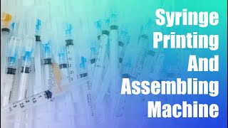 How to start a Disposable Syringe Manufacturing Business：syringe printingassembly machine [upl. by Odinevneib]