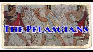 The Pelasgians  Direct Ancestors Of The Later Great Greek Nation [upl. by Theodore]