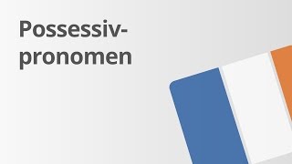 Ein Übungsvideo zu den Possessivpronomen und Possessivbegleitern  Französisch  Grammatik [upl. by Eileek881]