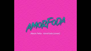 Amorfoda  Alexis Peña Cover [upl. by Marika]