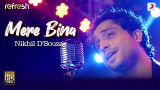 Mere Bina – Nikhil DSouza  Sony Music Refresh 🎶  Ajay Singha [upl. by Nnhoj]