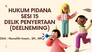 HUKUM PIDANA SESI 15 DELIK PENYERTAAN DEELNEMING [upl. by Ggerc]