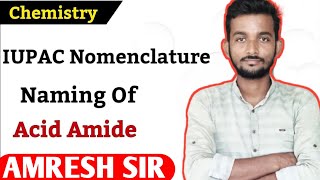 Acid Amide  Iupac Naming  Organic Chemistry  Amresh Sir [upl. by Ciro]