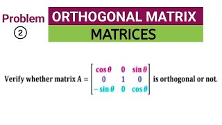 Orthogonal Matrix  Matrices  Problem 2  Engineering math m1 [upl. by Dudley]