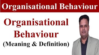 OB  Organisational behaviour  Organisational behaviour definitionorganizational behavior mba bba [upl. by Milli694]