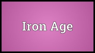 Iron Age Meaning [upl. by Daugherty]