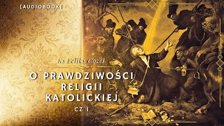 O prawdziwości religii katolickiej Cz 1 cała książka [upl. by Yendis84]