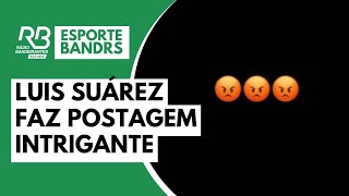 Luis Suárez faz postagem intrigante para os torcedores do Grêmio [upl. by Ecilayram]