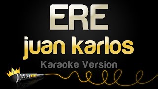 juan karlos  ERE Karaoke Version [upl. by Yadnil252]