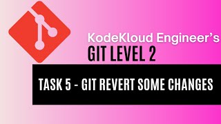 KodeKloud Engineer  Git Level 2  Task 5  Git Revert Some Changes [upl. by Eldrida]