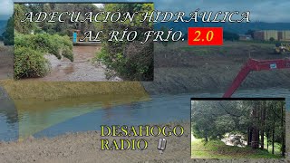 🌊 Adecuación hidráulica al río Frío Desahogo Radio 🎙️ [upl. by Brantley]