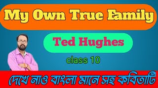 My own true family by Ted HughesBengali meaningExplanation in Bengaliclass 10 [upl. by Eseerehc398]