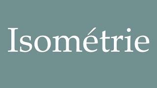 How to Pronounce Isométrie Isometry Correctly in French [upl. by Wernda]