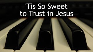 Tis So Sweet to Trust in Jesus  piano instrumental hymn with lyrics [upl. by Koehler]