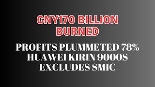 170 Billion Burned Profits Plummeted 78 Huawei Kirin 9000S Excludes [upl. by Elsinore401]