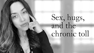 Sex Hugs and the Chronic Toll [upl. by Eimme]