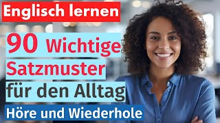 Englisch Beherrschen 90 Wichtige Satzmuster für den Alltag  Mit Deutscher Übersetzung [upl. by Rohpotsirhc]