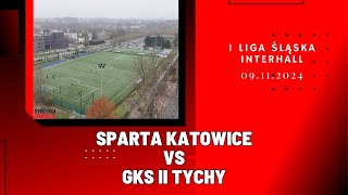 1 LIGA ŚLĄSKA INTERHALL SPARTA KATOWICE  GKS II TYCHY SKRÓT MECZU [upl. by Kucik624]