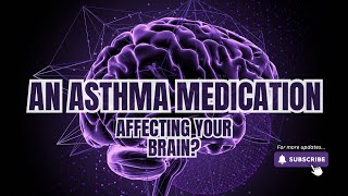 An asthma medication is affecting your brain [upl. by Yerffej]