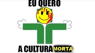 Eu quero a Cultura morta [upl. by Tobit]