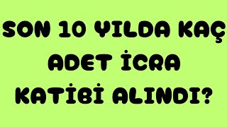 ADALET BAKANLIĞI✅SON 10 YILDA KAÇ ADET İCRA KATİBİ ALDI [upl. by Akkin731]