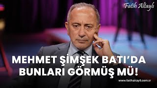 Fatih Altaylı yorumluyor Mehmet Şimşek Batıda bunları görmüş mü [upl. by Ayalat]