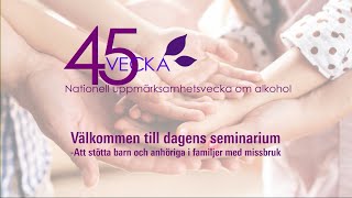 quotVecka 45quot Seminarie  Att stötta barn och anhöriga i familjer med missbruk [upl. by Dib]