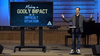 Making a Godly Impact in a Difficult Situation [upl. by Arleta]