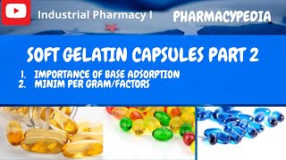 SOFT GELATIN CAPSULES  BASE ADSORPTION  MINIM PER GRAM FACTORS  INDUSTRIAL PHARMACY 1 [upl. by Ahsienod]