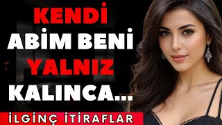 KENDİ ABİM YİNE BENİMLE BİRLİKTE  İtiraf ve Gerçek Hayat Hikayeleri [upl. by Aluor143]