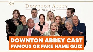 Can the cast of Downton Abbey A New Era ace our Famous or Fake Names Quiz [upl. by Shoifet298]