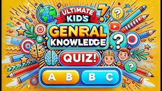 Ultimate Kids’ General Knowledge Quiz 🧠 Fun amp Educational Questions for Kids [upl. by Yelrac]