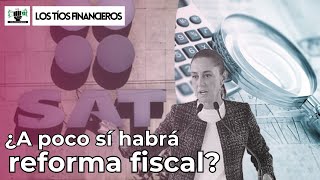 ¿A poco sí habrá reforma fiscal  LosTíosFinancieros [upl. by Nodnarbal]