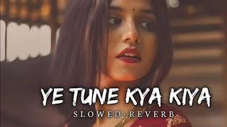 Ye Tune Kya Kiya Lofi Song music sadsong viralsong arjitsingh viralvideo trending lufi [upl. by Arbmik]