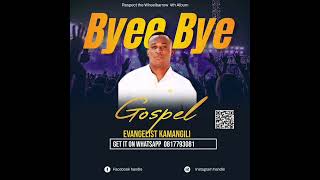 Evangelist Kamangili Bye Bye Official Audio [upl. by Pinzler]