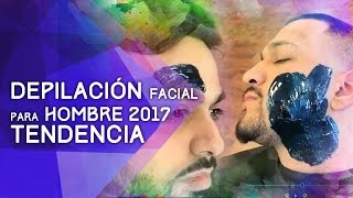 Depilación Facial para hombre TENDENCIA 2017 [upl. by Gale]