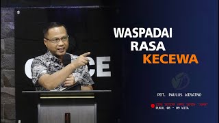 WASPADAI RASA KECEWA  KHOTBAH PDT DR PAULUS WIRATNO MDIV  MAKING LIFE BETTER [upl. by Airtemak]