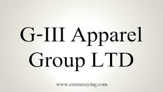 How to Pronounce GIII Apparel Group LTD [upl. by Raab]