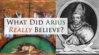 What Did Arius Really Believe [upl. by Ardnuassak]